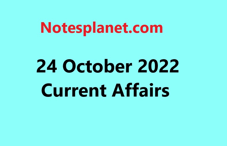 24 October 2022 Current Affairs