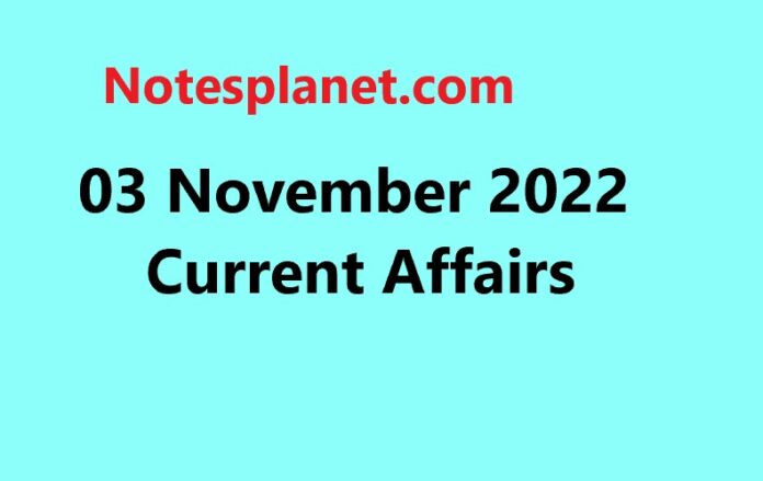 03 November 2022 Current Affairs