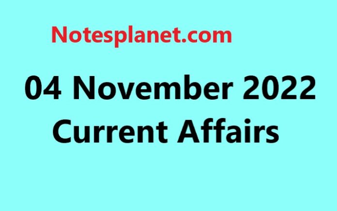 04 November 2022 Current Affairs