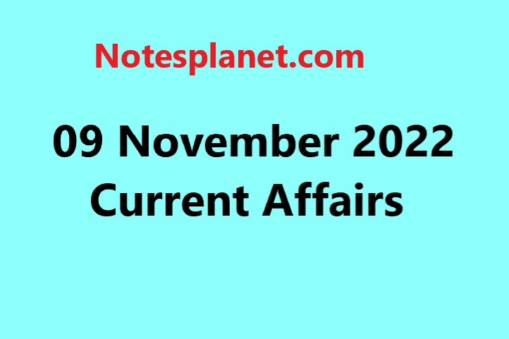 09 November 2022 Current Affairs