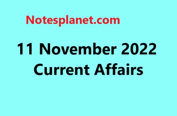 11 November 2022 Current Affairs