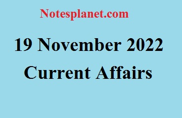 19 November 2022 Current Affairs