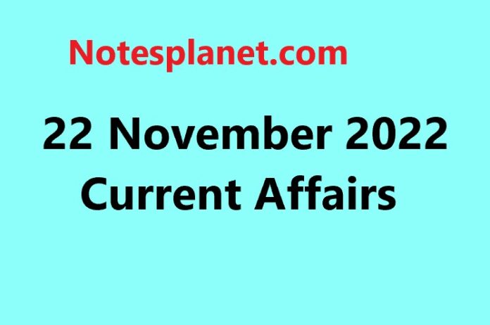 22 November 2022 Current Affairs