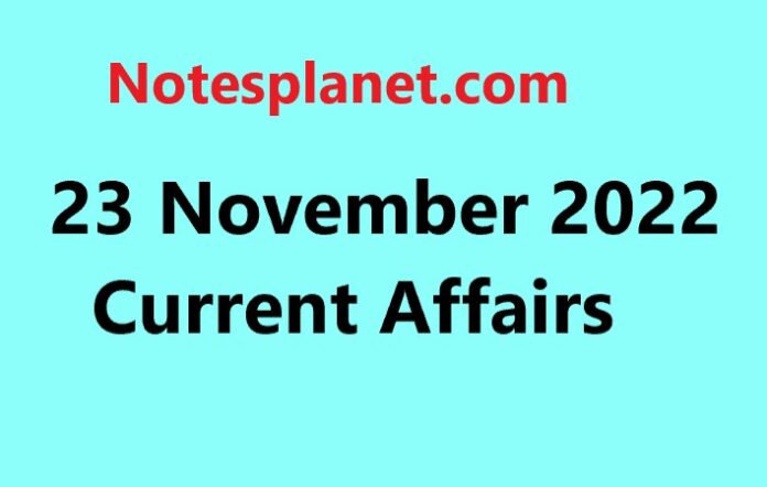 23 November 2022 Current Affairs