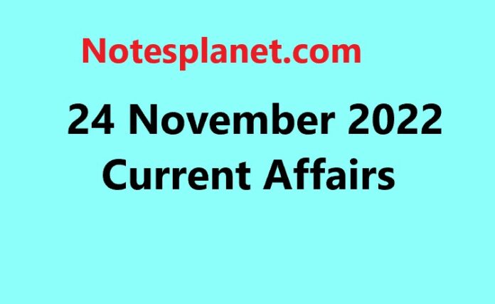 24 November 2022 Current Affairs