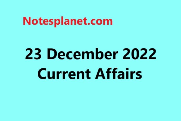 23 December 2022 Current Affairs