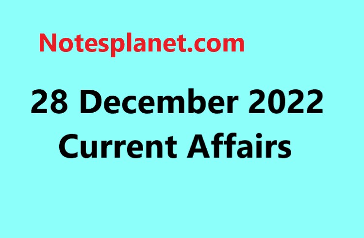 28 December 2022 Current Affairs