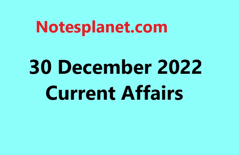 30 December 2022 Current Affairs
