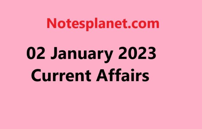 02 January 2023 Current Affairs
