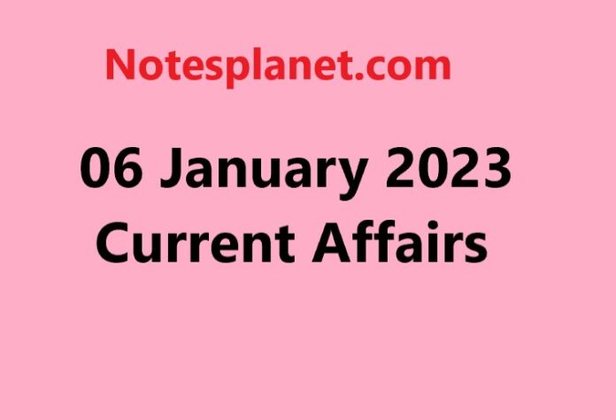 06 January 2023 Current Affairs