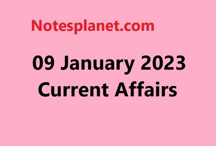 09 January 2023 Current Affairs