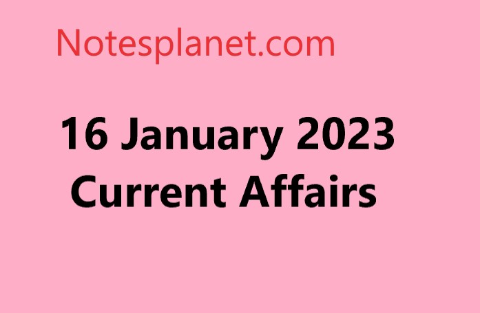 16 January 2023 Current Affairs