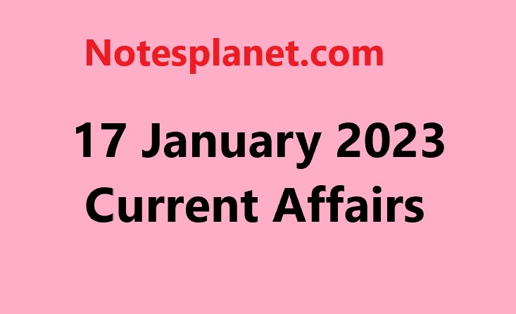 17 January 2023 Current Affairs