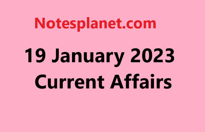 19 January 2023 Current Affairs