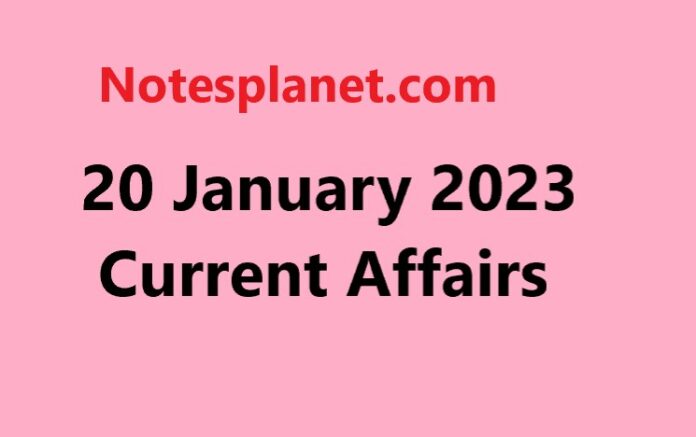 20 January 2023 Current Affairs