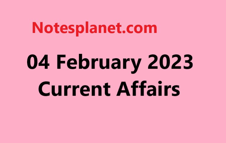 04 February 2023 Current Affairs