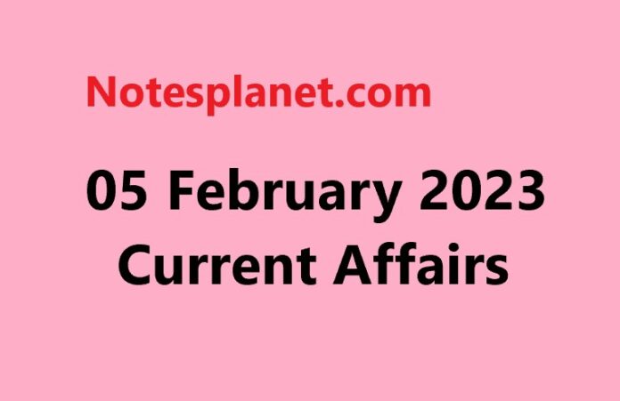 05 February 2023 Current Affairs