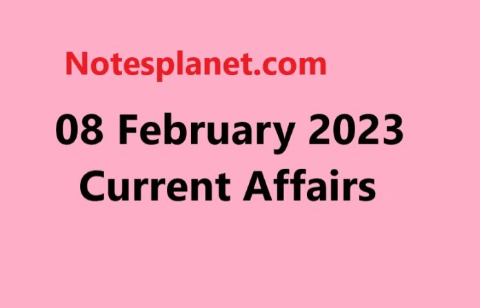 08 February 2023 Current Affairs