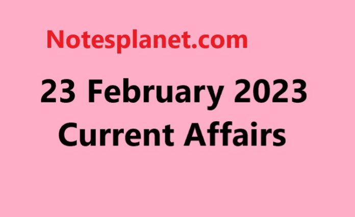 23 February 2023 Current Affairs