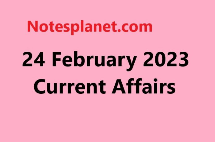 24 February 2023 Current Affairs