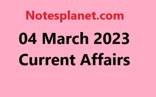 04 March 2023 Current Affairs