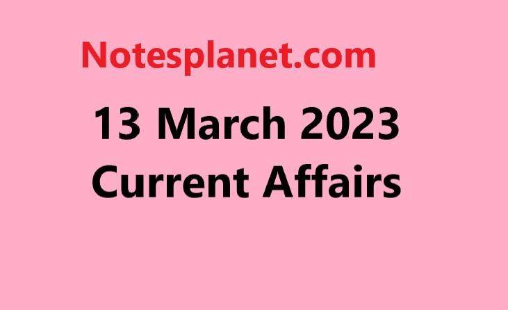 13 March 2023 Current Affairs
