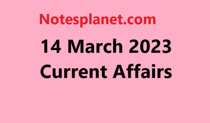 14 March 2023 Current Affairs