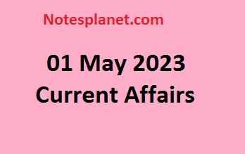 01 May 2023 Current Affairs
