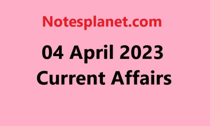 04 April 2023 Current Affairs
