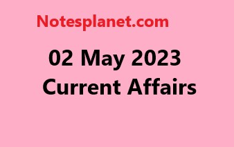 02 May 2023 Current Affairs