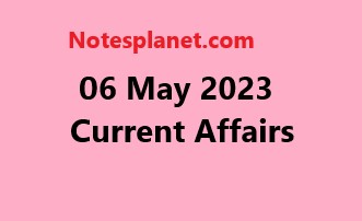 06 May 2023 Current Affairs