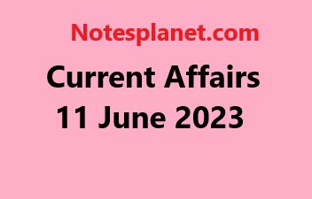 Current Affairs 11 June 2023