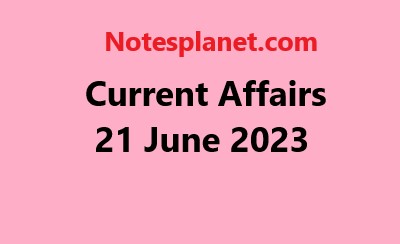 Current Affairs 21 June 2023