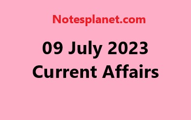 09 July 2023 Current Affairs