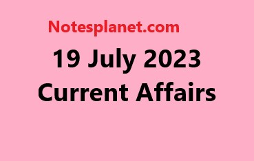 19 July 2023 Current Affairs