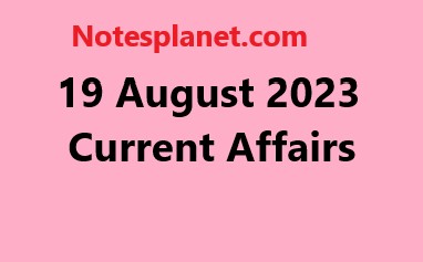 19 August 2023 Current Affairs