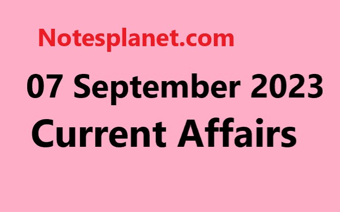 07 September 2023 Current Affairs