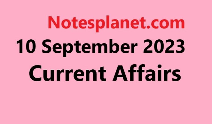 10 September 2023 Current Affairs