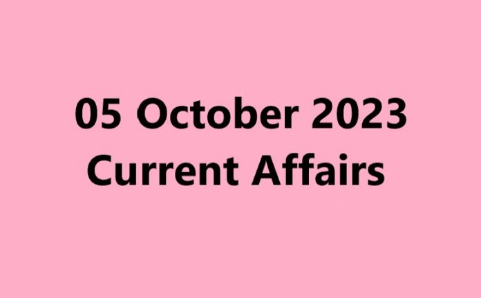 05 October 2023 Current Affairs
