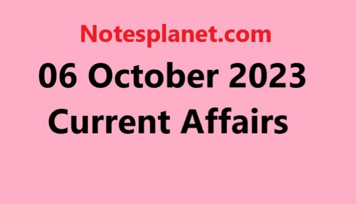 06 October 2023 Current Affairs