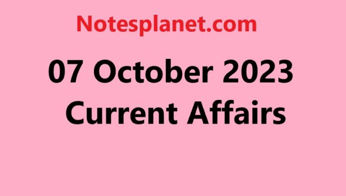 07 October 2023 Current Affairs