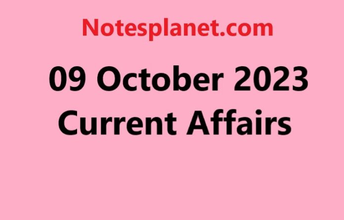09 October 2023 Current Affairs