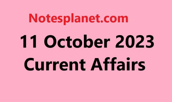 11 October 2023 Current Affairs