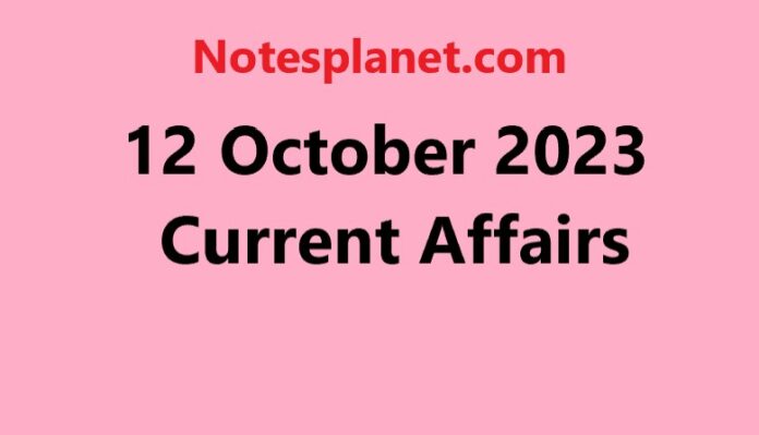12 October 2023 Current Affairs