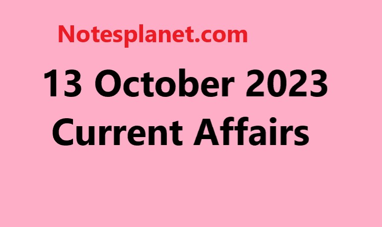 13 October 2023 Current Affairs