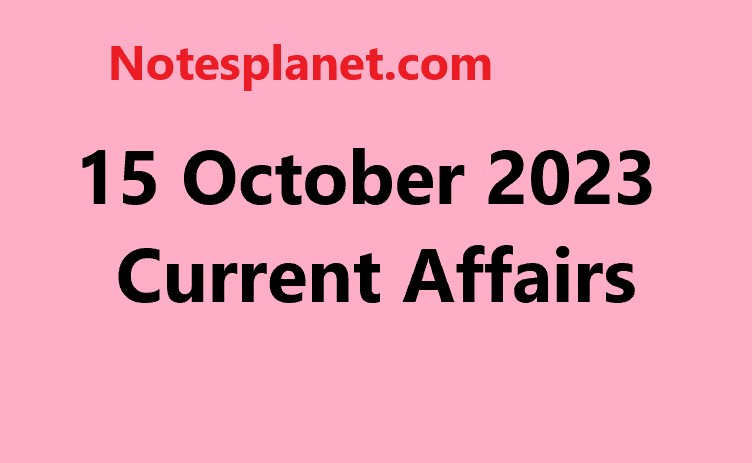 15 October 2023 Current Affairs