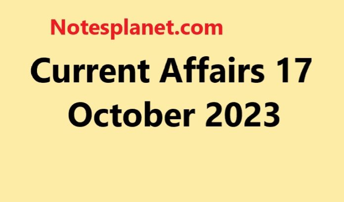 Current Affairs 17 October 2023