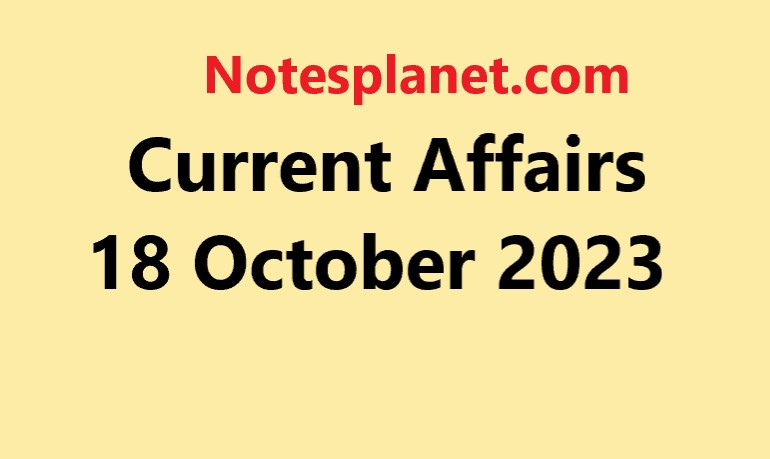 Current Affairs 18 October 2023