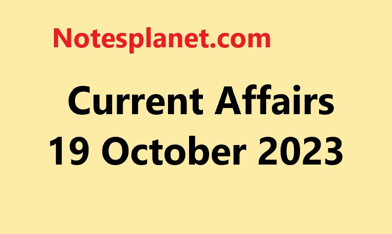 Current Affairs 19 October 2023
