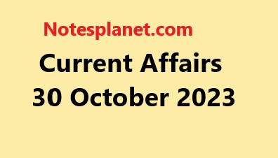 Current Affairs 30 October 2023